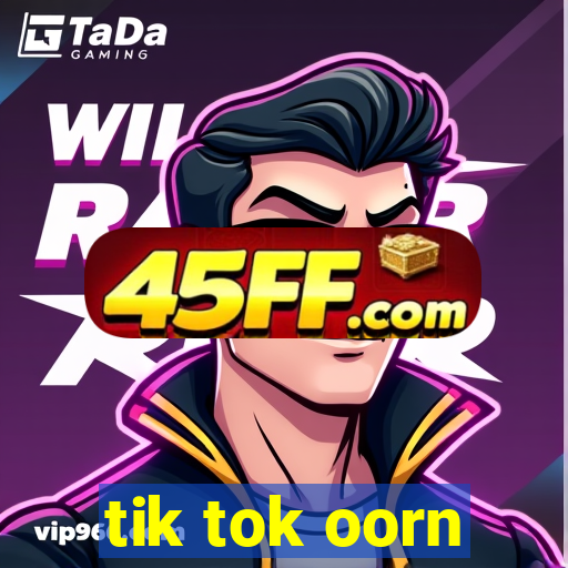 tik tok oorn
